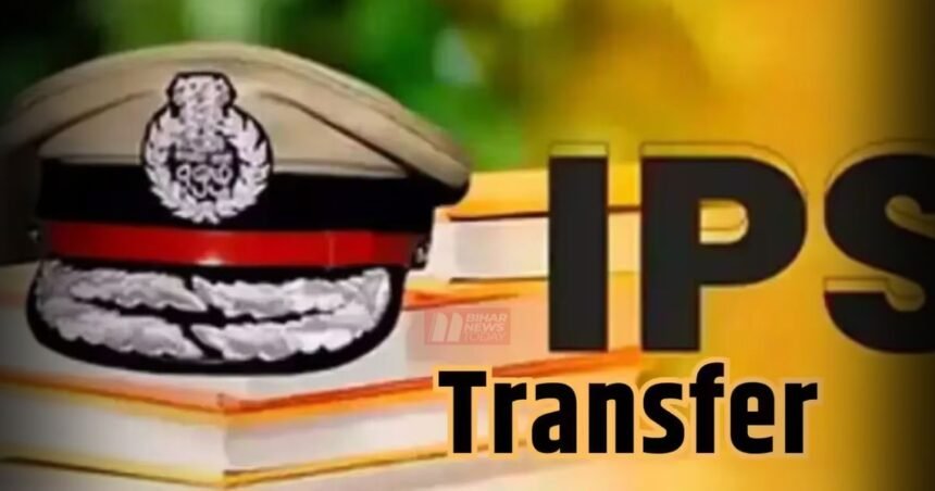 BiharNewsToday_IPS Transfer